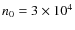 $n_0 = 3 \times 10^4$