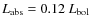 $L_{{\rm abs}} = 0.12~L_{{\rm bol}}$