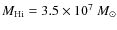 $M_{\rm H{\sc{i}}} = 3.5 \times 10^7~M_\odot$