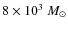 $8 \times 10^{3}~M_\odot$