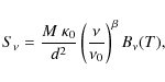 \begin{displaymath}%
S_{\nu}=\frac{M~\kappa_0}{d^{2}}\left(\frac{\nu}{\nu_0}\right)^{\beta}B_{\nu}(T),
\end{displaymath}