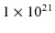 $1\times 10^{21}$