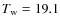 $T_{\rm w}= 19.1$