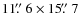 $11\hbox{$.\!\!^{\prime\prime}$ }6\times15\hbox{$.\!\!^{\prime\prime}$ }7$