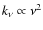 $k_{\nu} \propto \nu^{2}$