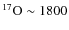 $^{17}{\rm O} \sim 1800$