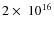 $2\times~10^{16}$
