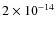 $2 \times 10^{-14}$