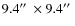 $9.4\hbox {$^{\prime \prime }$ }\times 9.4\hbox {$^{\prime \prime }$ }$