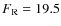 $F_{\rm R} = 19.5$