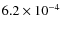 $6.2 \times 10^{-4}$