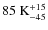$\rm 85~K^{+15}_{-45}$