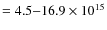 $=4.5{-}16.9\times10^{15}$
