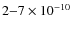 $\rm 2{-}7\times10^{-10}$