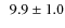 $ \phantom{0} 9.9\pm 1.0$