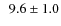 $ \phantom{0} 9.6\pm 1.0$