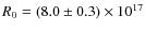 $R_{0} = (8.0 \pm 0.3) \times 10^{17}$