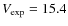 $V_{\rm exp} = 15.4$