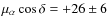 $\mu_{\rm\alpha} \cos \delta = +26 \pm 6$