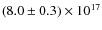 $(8.0 \pm 0.3) \times 10^{17}$