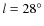 $l=28^\circ$