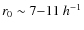 $r_0 \sim 7{-}11~h^{-1}$