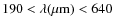 $190 < \lambda ({\rm\mu m})< 640$