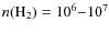 $n({\rm H_2})=10^6{-}10^7$