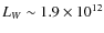 $L_W \sim 1.9\times10^{12}$