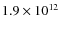 $1.9\times10^{12}$