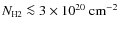 $N_{\mbox{\tiny H2}} \la 3 \times 10^{20}~{\rm cm}^{-2} $
