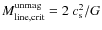 $M_{\rm line, crit}^{\rm unmag} = 2~ c_{\rm s}^2/G$