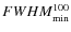 $FWHM^{100}_{\rm min}$