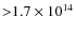 ${>}1.7 \times 10^{14}$