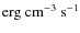 ${\rm
erg}~{\rm cm}^{-3}~{\rm s}^{-1}$