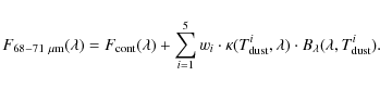 \begin{displaymath}F_{{\rm 68-71}~\mu{\rm m}}(\lambda) = F_{{\rm cont}}(\lambda)...
...t}}^i, \lambda) \cdot B_{\lambda}(\lambda, T_{{\rm dust}}^i)}.
\end{displaymath}