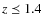 $ z \preceq 1.4$