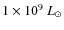 $1 \times 10^9~L_\odot$