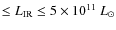 $\leq L_{\rm IR} \leq 5 \times 10^{11}~L_\odot$