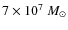 $7\times10^7~M_{\odot}$