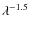 $\lambda ^{-1.5}$