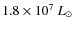 $1.8\times 10^7~\mbox{${L}_{\odot}$ }$