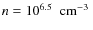 $n=10^{6.5}\mbox{$\;$ cm$^{-3}$ }$