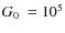 $\mbox{$G_{\rm0}$ }=10^5$