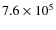 $7.6\times 10^5$