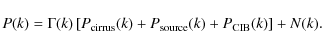 \begin{displaymath}%
P(k)=\Gamma(k)\left[P_{\rm {cirrus}}(k)+P_{\rm {source}}(k)+P_{\rm {CIB}}(k)\right]+N(k).
\end{displaymath}