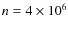 $n=4 \times 10^6$