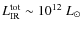 $L_{\rm IR}^{\rm tot} \sim 10^{12}~L_{\odot}$