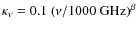 $\kappa_{\nu} = 0.1~(\nu/1000~{\rm GHz})^{\beta}$