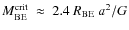 $M_{{\rm BE}}^{{\rm crit}}~\approx~2.4~R_{{\rm BE}}~a^2 / G$